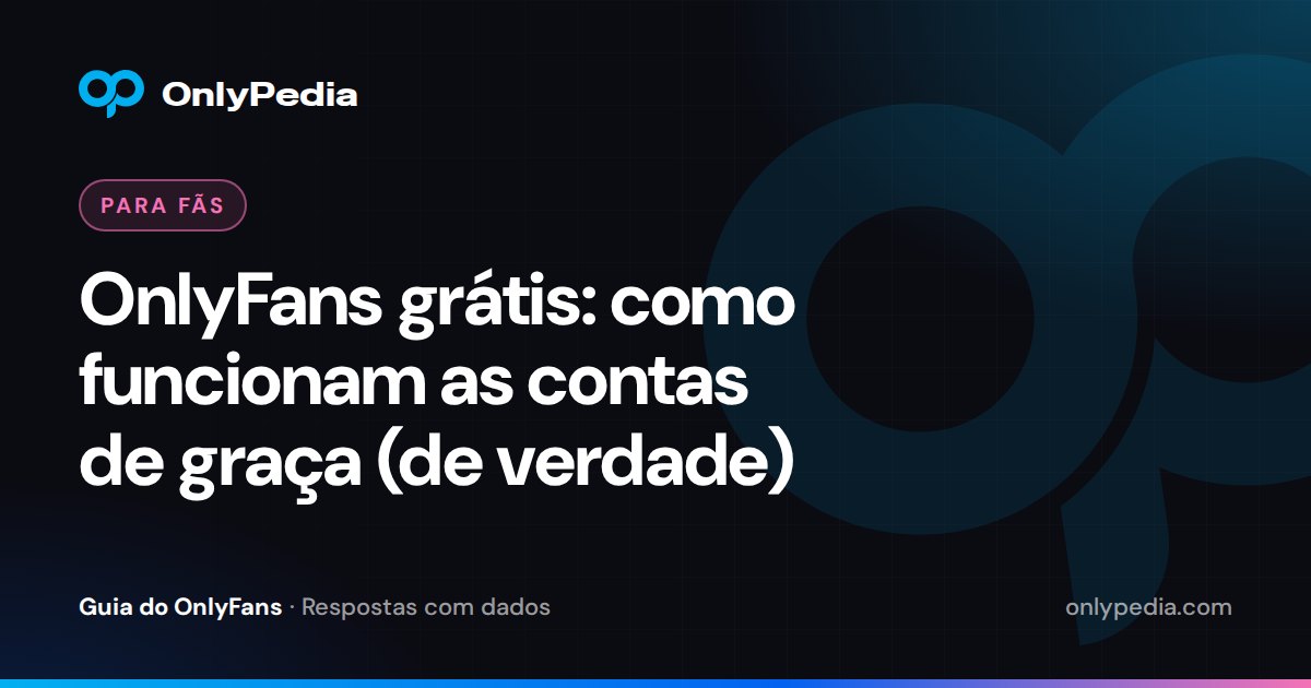 OnlyFans grátis: como funcionam as contas de graça (de verdade) — Guia do OnlyPedia