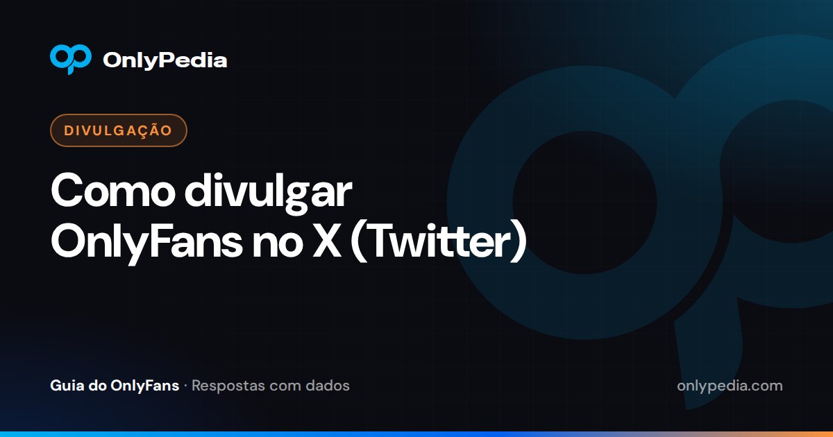 Como divulgar OnlyFans no X (Twitter) — Guia do OnlyPedia