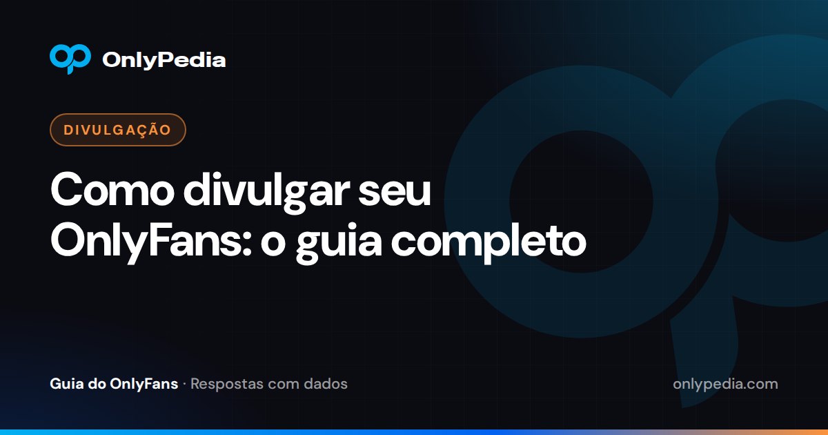 Como divulgar seu OnlyFans: o guia completo — Guia do OnlyPedia