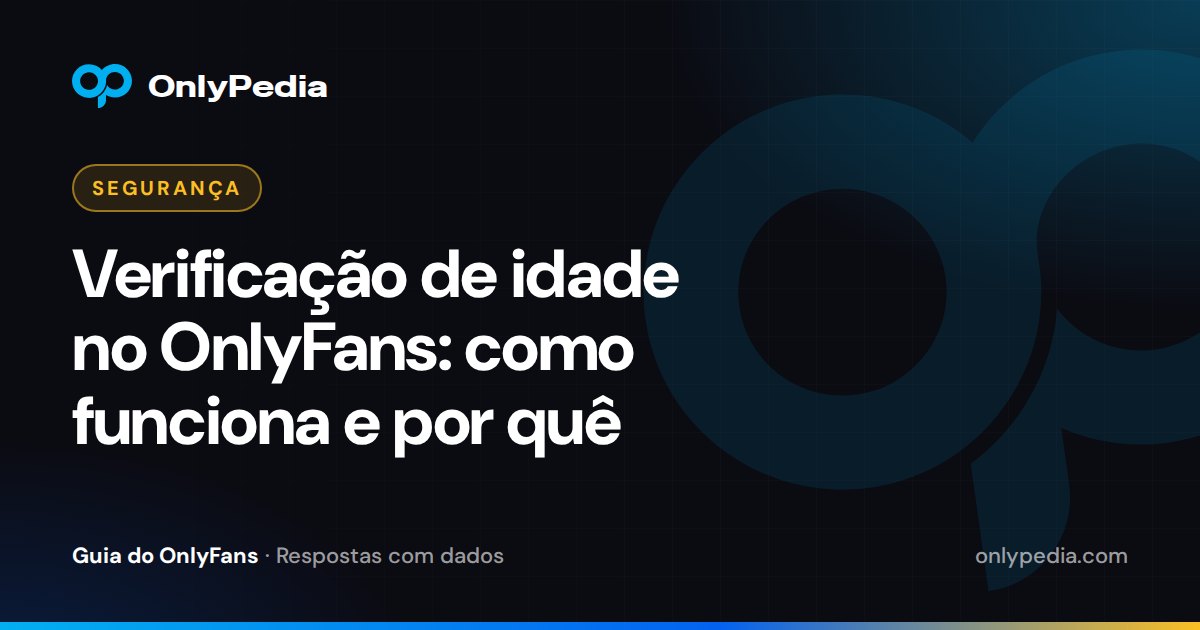 Verificação de idade no OnlyFans: como funciona e por quê — Guia do OnlyPedia