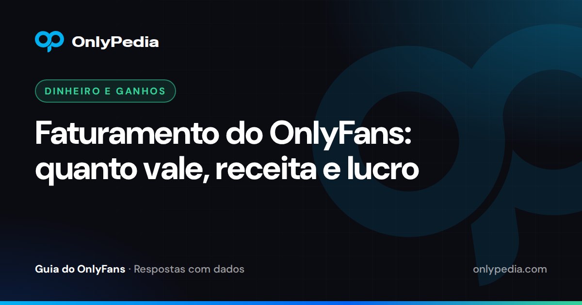 Faturamento do OnlyFans: quanto vale, receita e lucro — Guia do OnlyPedia