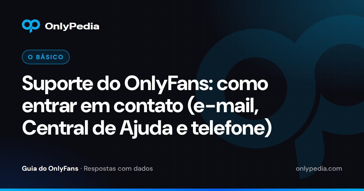 Suporte do OnlyFans: como entrar em contato (e-mail, Central de Ajuda e telefone) — Guia do OnlyPedia