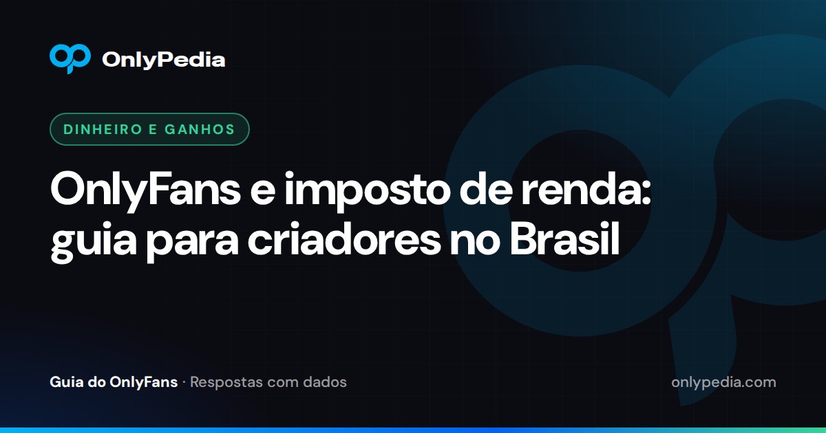 OnlyFans e imposto de renda: guia para criadores no Brasil — Guia do OnlyPedia