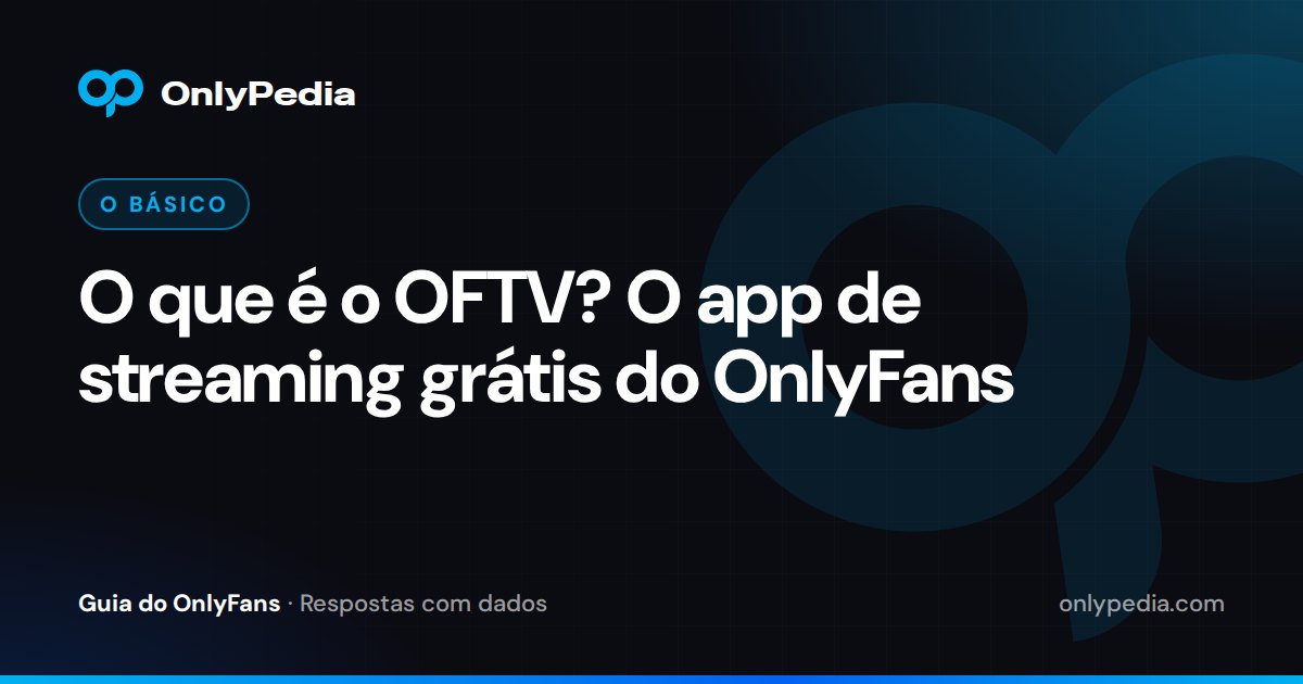 O que é o OFTV? O app de streaming grátis do OnlyFans — Guia do OnlyPedia