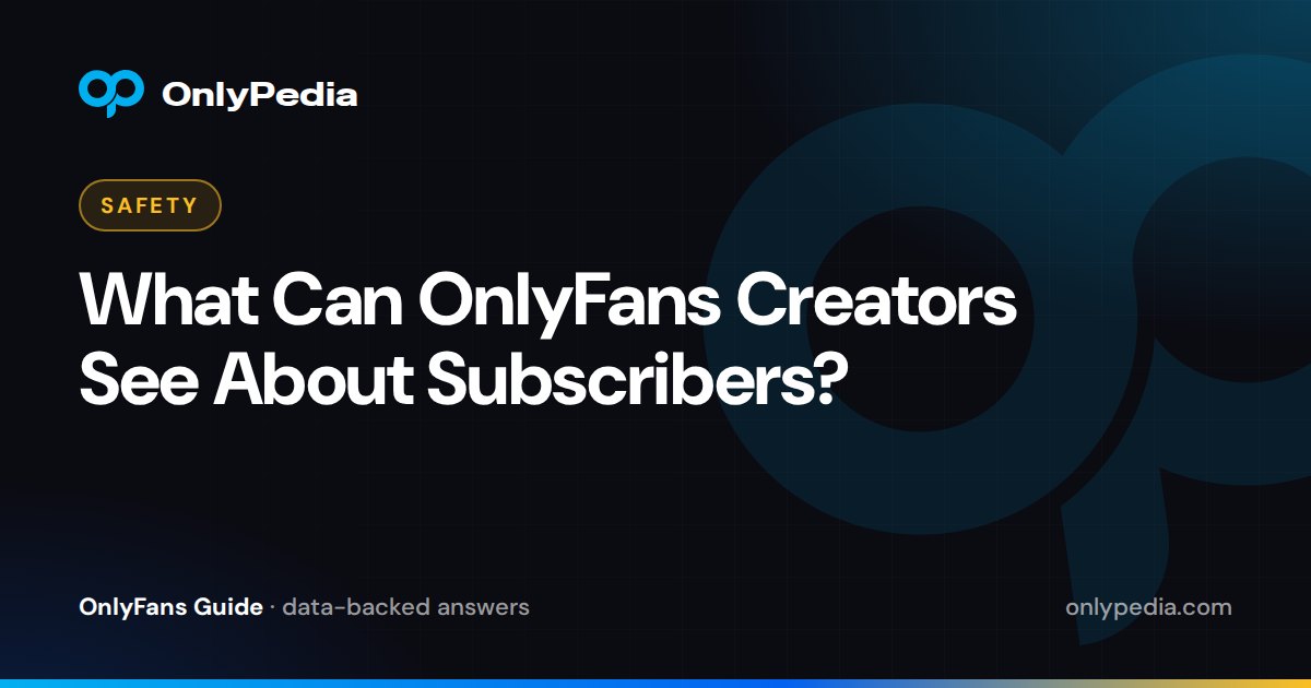 What Can OnlyFans Creators See About Subscribers? — OnlyPedia guide