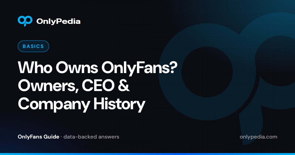 Who Owns OnlyFans? Owners, CEO & Company History — OnlyPedia guide