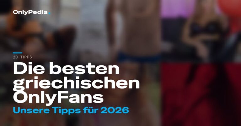 Die besten griechischen OnlyFans Accounts 2026 (20 Tipps)