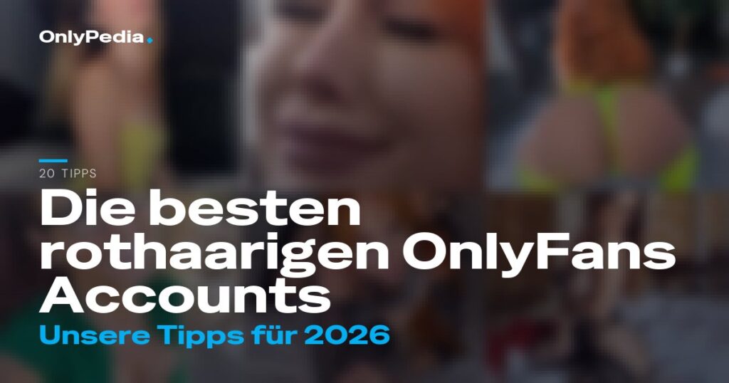 Die besten rothaarigen OnlyFans Accounts 2026 (20 Tipps)