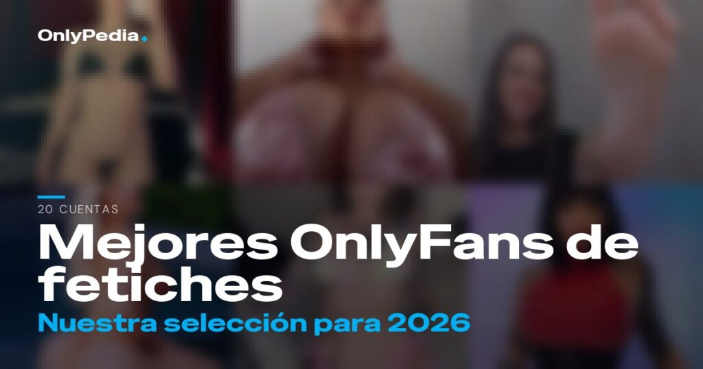 Mejores OnlyFans de fetiches: 20 cuentas para seguir en 2026