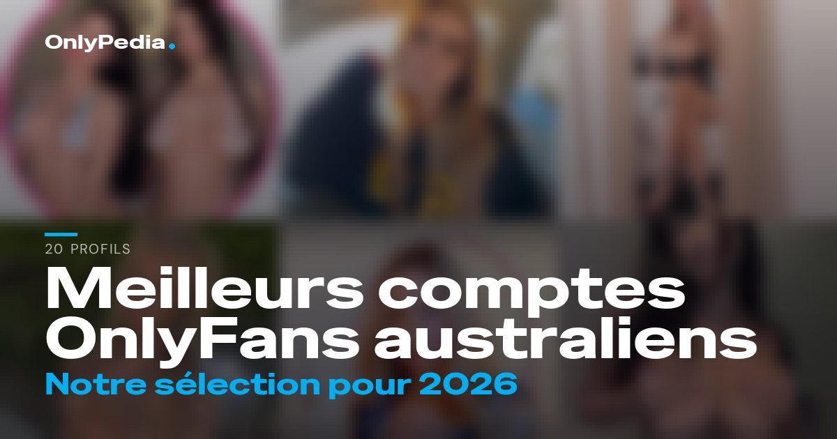 Meilleurs comptes OnlyFans australiens : 20 profils à suivre en 2026