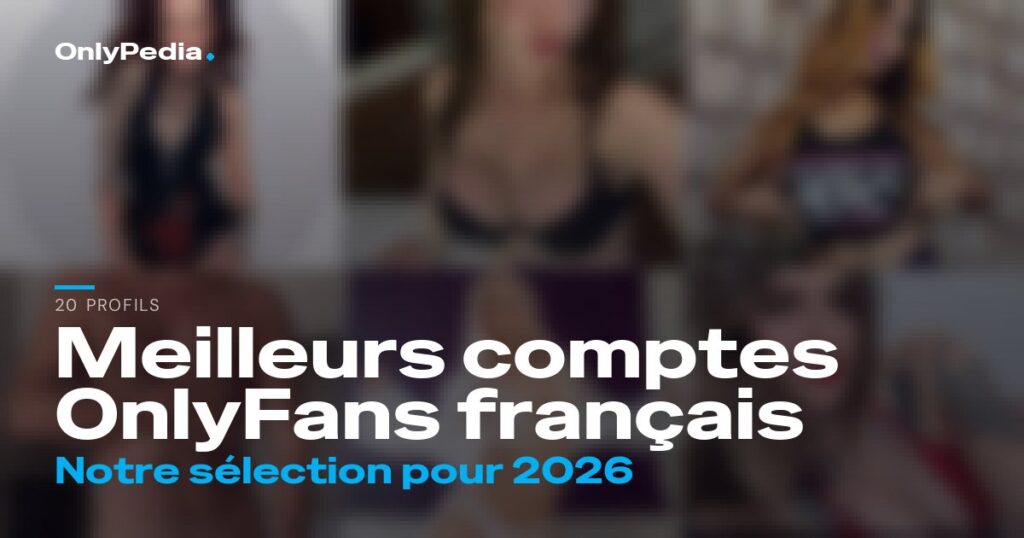 Meilleurs comptes OnlyFans français : 20 profils à suivre en 2026