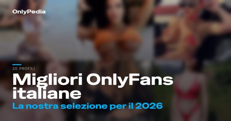 Migliori OnlyFans italiane: 20 profili da seguire nel 2026