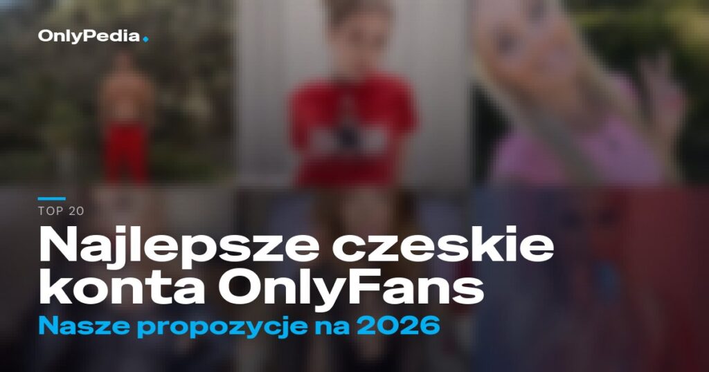 Najlepsze czeskie konta OnlyFans – 20 propozycji na 2026