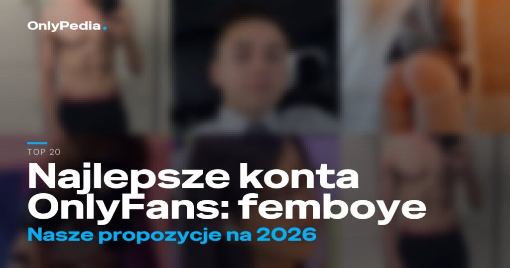 Najlepsze konta OnlyFans: femboye – 20 propozycji na 2026