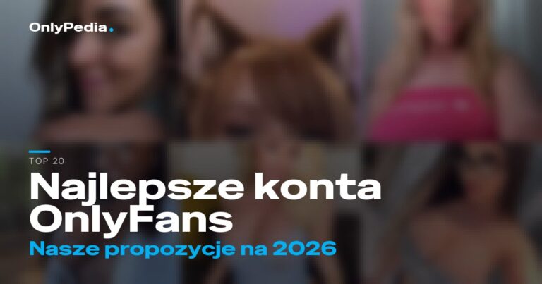 Najlepsze konta OnlyFans – 20 propozycji na 2026
