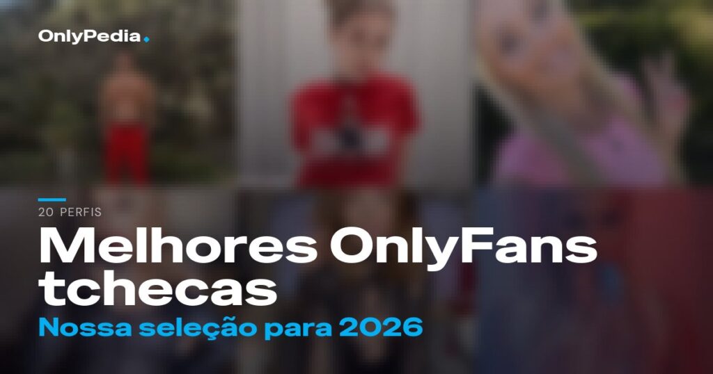 Melhores OnlyFans tchecas: 20 perfis para seguir em 2026
