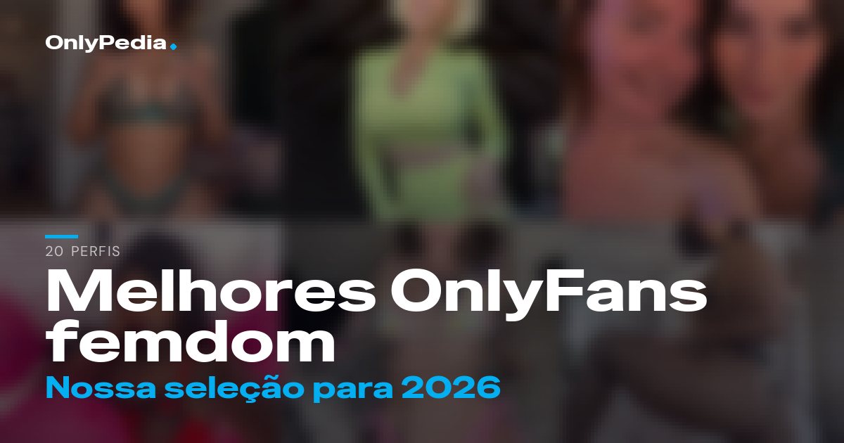Melhores OnlyFans femdom: 20 perfis para seguir em 2026