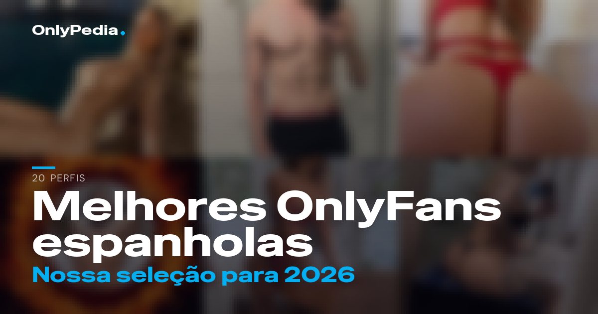 Melhores OnlyFans espanholas: 20 perfis para seguir em 2026