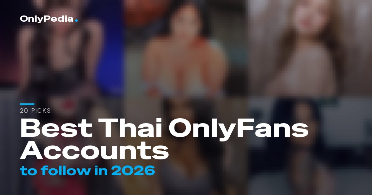 Best Thai OnlyFans Accounts to Follow in 2026 (20 Picks)